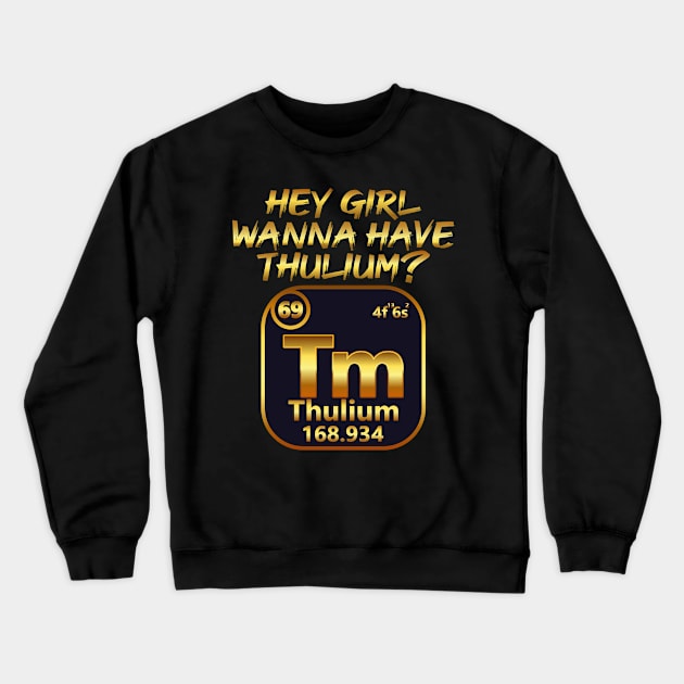 Chemistry Chemist Thulium Funny Nerds Geeks Saying Crewneck Sweatshirt by Monstershirts